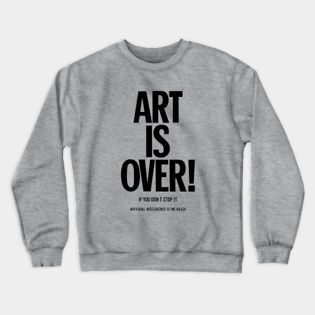 Art is over - yoko - artificial intelligence Crewneck Sweatshirt by Boogosh